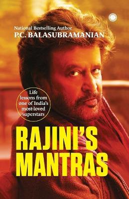 Rajini's Mantras: Life lessons from one of India's most-loved superstars - P C Balasubramanian - cover