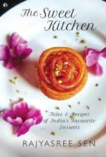 SWEET KITCHEN: Tales and Recipes of India's Favourite Desserts