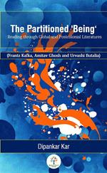 The Partitioned 'Being’: Reading through Global and Postcolonial Literature (Frantz Kafka, Amitav Ghosh and Urvashi Butalia)