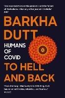 To Hell and Back: Humans of COVID - Barkha, Dutt - cover