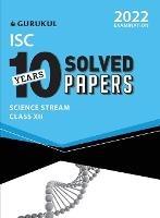 10 Years Solved Papers - Science: Isc Class 12 for 2022 Examination - Gurukul - cover