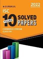 Isc 10 Years Solved Papers Commerce Stream: Class 12 for 2022 Examination - Gurukul - cover
