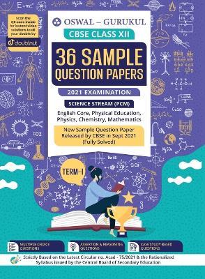 36 Sample Question Papers Science (PCM) CBSE Class 12 Term I Exam 2021: MCQs, Case Study, Assertion & Reasoning (Eng, Physics, Math, Chem, Phy. Ed) - Oswal - cover