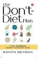 THE DON'T-DIET PLAN: A NO-NONSENSE GUIDE TO WEIGHT LOSS