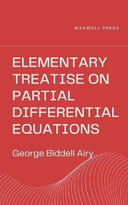 Elementary Treatise on Partial Differential Equations - George Biddell Airy - cover