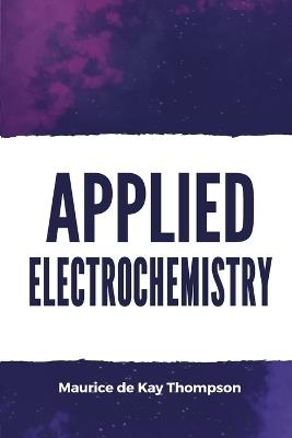 Applied Electrochemistry - Maurice De Kay Thompson - cover