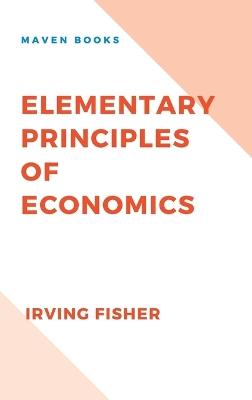 Elementary Principles of Economics - Irving Fisher - cover