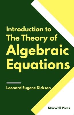 Introduction to The Theory of Algebraic Equations - Leonard Eugene Dickson - cover