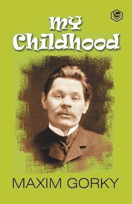 My Childhood: Autobiography of Maxim Gorky - Maxim Gorky - cover