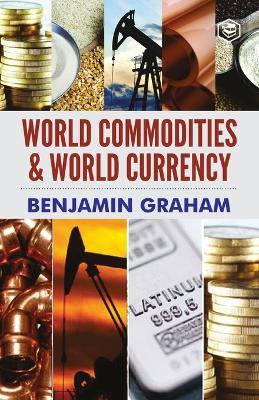 World Commodities & World Currency - Benjamin Graham - cover
