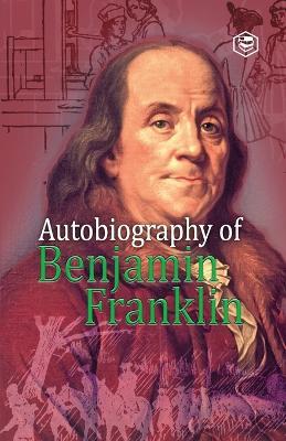 Autobiography of Benjamin Franklin - Benjamin Franklin - cover
