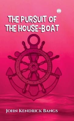 The Pursuit of the House-Boat - John Kendrick Bangs - cover