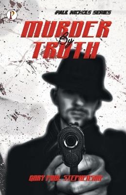 Murder by Truth - Gary Paul Stephenson - cover