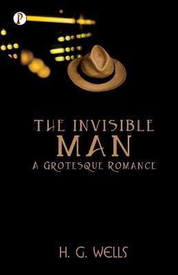 The Invisible Man a Grotesque Romance - H.G. Wells - cover