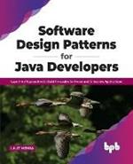 Software Design Patterns for Java Developers: Expert-led Approaches to Build Re-usable Software and Enterprise Applications