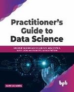 Practitioner's Guide to Data Science: Streamlining Data Science Solutions using Python, Scikit-Learn, and Azure ML Service Platform
