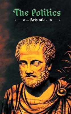 The Politics: Aristotle's philosophy on "Man" as a "political animal" - Aristotle - cover