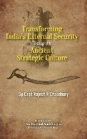Transforming India's External Security: Using its Ancient Strategic Culture - Rajesh R Chaudhary - cover