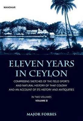 Eleven Years in Ceylon: Comprising Sketches of the Field Sports and Natural History of that Colony and an Account of its History and Antiquities - Jonathan Forbes - cover