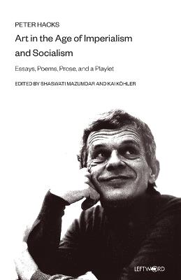 Art in the Age of Imperialism and Socialism - Essays, Poems, Prose and a Dramolett - Peter Hacks - cover