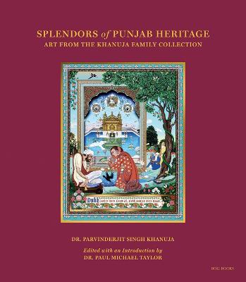 Splendors of Punjab Heritage: Art from the Khanuja Family Collection - Parvinderjit Khanuja - cover