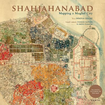 Shahjahanabad: Mapping a Mughal City - Swapna Liddle - cover