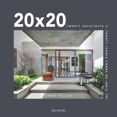 20 x 20: Twenty Architects X Twenty Iconic Homes of India - Gauri Kelkar - cover