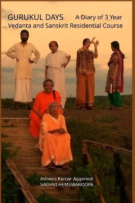 Gurukul Days: A Diary of 3 year Vedanta and Sanskrit Residential Course - Ashwini Kumar Aggarwal,Sadhvi Hemswaroopa - cover