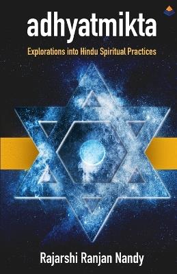 Adhyatmikta: Explorations into Hindu Spiritual Practices - Rajarshi Ranjan Nandy - cover