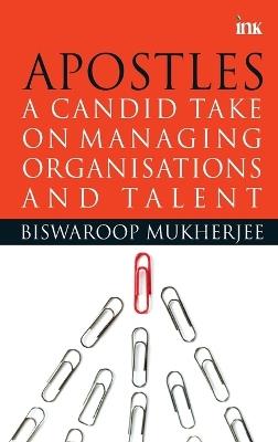 Apostles: A Candid Take on Managing Organisation and Talent - Biswaroop Mukherjee - cover