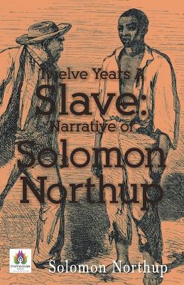 Twelve Years a Slave: Narrative of Solomon Northup - Solomon Northup - cover