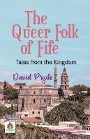 The Queer Folk of Fife: Tales from the Kingdom - David Pryde - cover