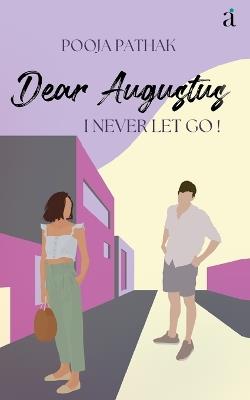 Dear Augustus: I Never Let You Go - Pooja Pathak - cover