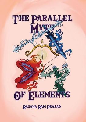 The Parallel Myth of Elements - Rasana Ram Prasad - cover