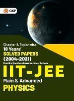IIT JEE 2022 - Physics (Main & Advanced) - 18 Years' Chapter wise & Topic wise Solved Papers 2004-2021 by GKP - G K Publications (P) Ltd - cover