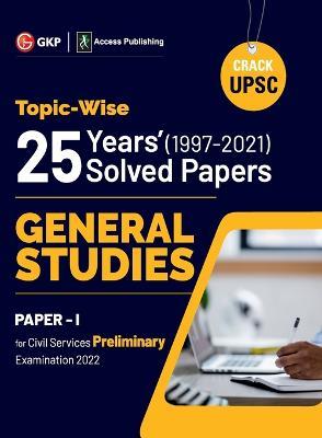 UPSC General Studies Paper I: 25 Years Topicwise Solved Papers (1997-2021) - G K Publications (P) Ltd - cover