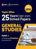 UPSC General Studies Paper I: 25 Years Topicwise Solved Papers (1997-2021)