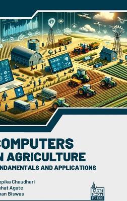 Computers in Agriculture: Fundamentals and Applications - Deepika Chaudhari,Akshat Agate,Rohan Biswas - cover