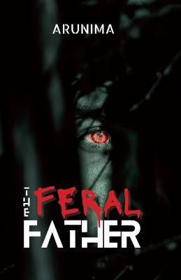 The Feral Father - Arunima G - cover