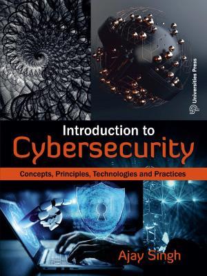 Introduction to Cybersecurity: Concepts, Principles, Technologies and Practices - Ajay Singh - cover