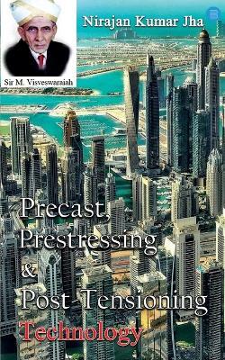 Precast, Prestressing & Post-Tensioning Technology - Nirajan Kumar Jha - cover