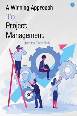 A Winning Approach To Project Management - Jitendra Singh Bedi - cover
