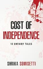 Cost of Independence: 10 Unfairy tales