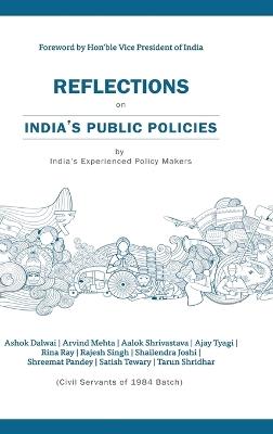 Reflections on India's Public Policies: by India's Experienced Policy makers - Ashok Dalwai,Arvind Mehta,Alok Shrivastava - cover