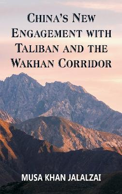China's New Engagement with Taliban and the Wakhan Corridor - Musa Khan Jalalzai - cover