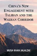 China's New Engagement with Taliban and the Wakhan Corridor