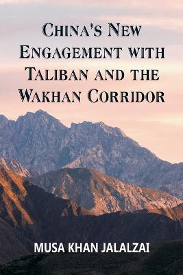 China's New Engagement with Taliban and the Wakhan Corridor - Musa Khan Jalalzai - cover