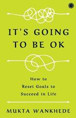 It's Going to Be OK: How to Reset Goals to Succeed in Life