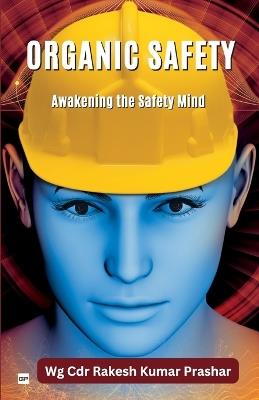 Organic Safety - Awakening the Safety Mind - Wg Cdr Rakesh Kumar Prashar - cover