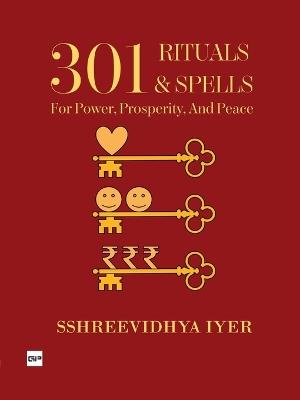 301 Rituals & Spells for Power, Prosperity and Peace3 - Sshreevidhya Iyer - cover